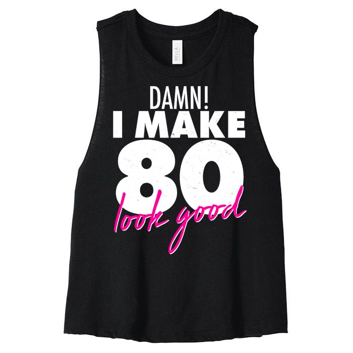 Damn! I Make 80 Look Good Birthday Women's Racerback Cropped Tank