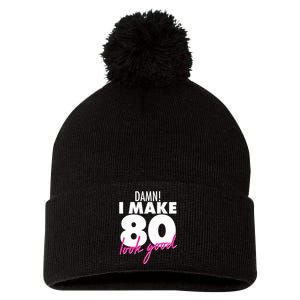 Damn! I Make 80 Look Good Birthday Pom Pom 12in Knit Beanie