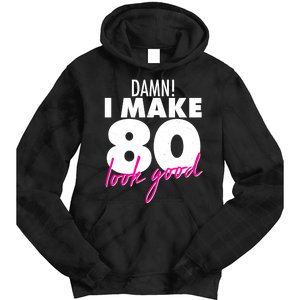 Damn! I Make 80 Look Good Birthday Tie Dye Hoodie