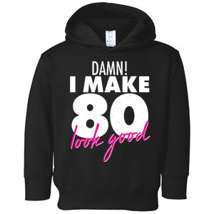 Damn! I Make 80 Look Good Birthday Toddler Hoodie