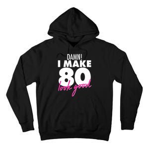 Damn! I Make 80 Look Good Birthday Tall Hoodie