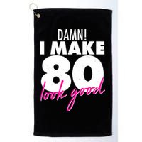 Damn! I Make 80 Look Good Birthday Golf Towel