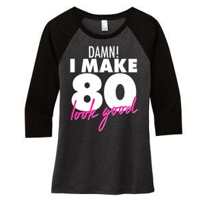 Damn! I Make 80 Look Good Birthday Women's Tri-Blend 3/4-Sleeve Raglan Shirt