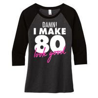 Damn! I Make 80 Look Good Birthday Women's Tri-Blend 3/4-Sleeve Raglan Shirt