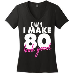 Damn! I Make 80 Look Good Birthday Women's V-Neck T-Shirt