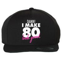 Damn! I Make 80 Look Good Birthday Wool Snapback Cap