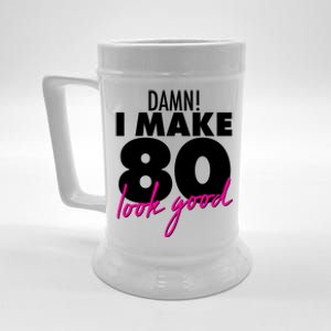 Damn! I Make 80 Look Good Birthday Beer Stein