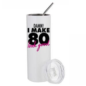 Damn! I Make 80 Look Good Birthday Stainless Steel Tumbler