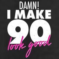 Damn! I Make 90 Look Good Birthday Cool Comfort Performance Bucket Hat