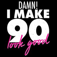 Damn! I Make 90 Look Good Birthday Cooling Performance Crew T-Shirt