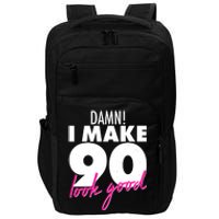 Damn! I Make 90 Look Good Birthday Impact Tech Backpack