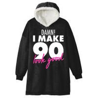 Damn! I Make 90 Look Good Birthday Hooded Wearable Blanket