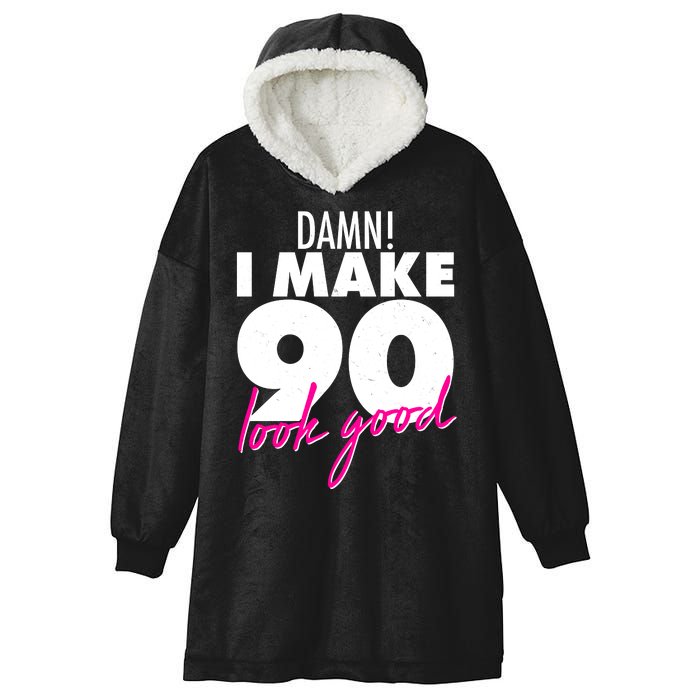 Damn! I Make 90 Look Good Birthday Hooded Wearable Blanket