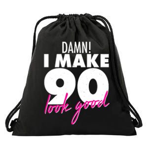 Damn! I Make 90 Look Good Birthday Drawstring Bag