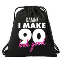 Damn! I Make 90 Look Good Birthday Drawstring Bag