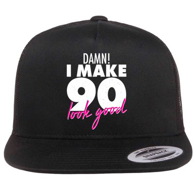 Damn! I Make 90 Look Good Birthday Flatbill Hat