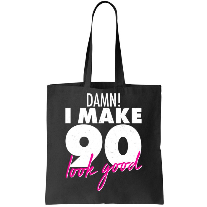 Damn! I Make 90 Look Good Birthday Tote Bag