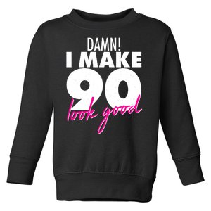 Damn! I Make 90 Look Good Birthday Toddler Sweatshirt