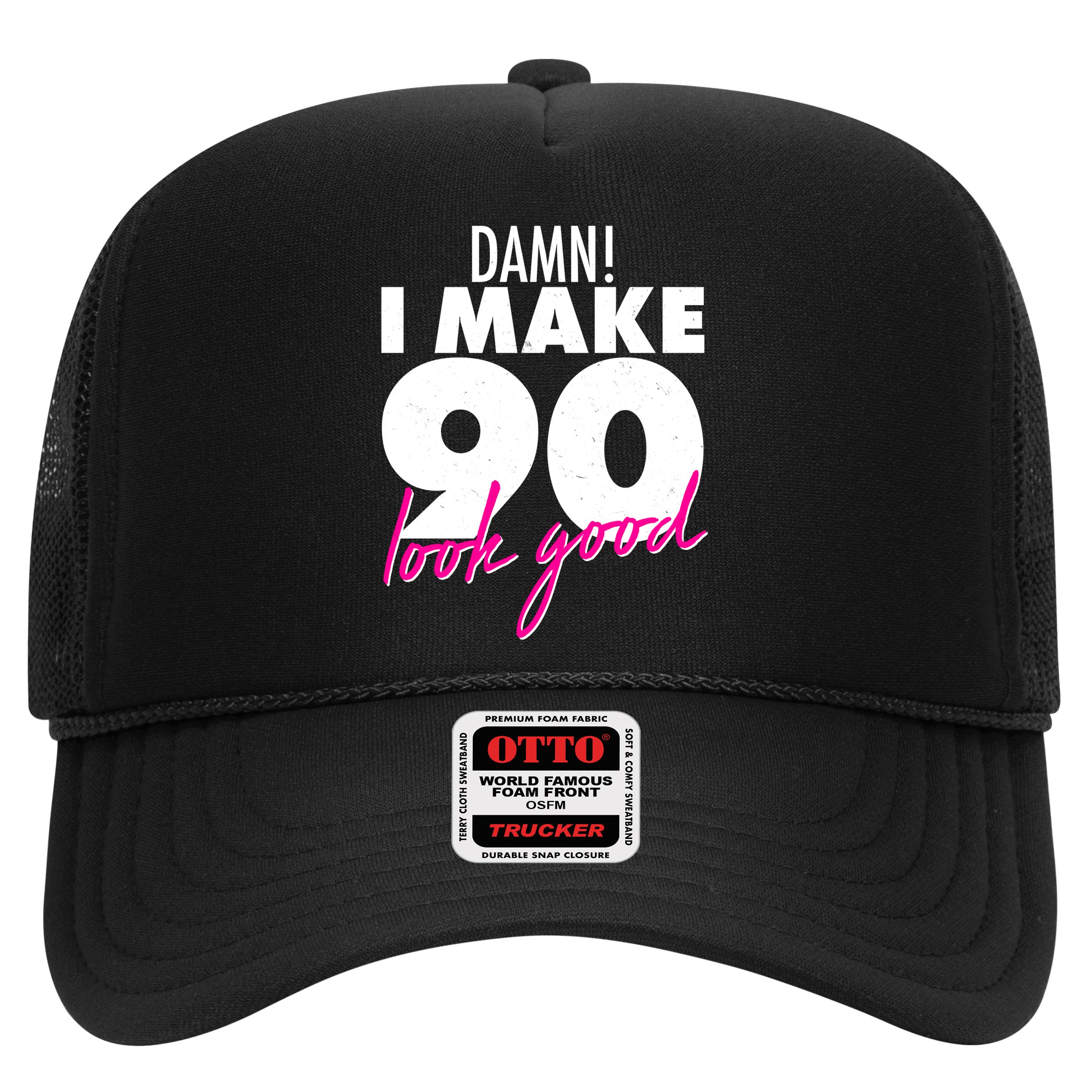 Damn! I Make 90 Look Good Birthday Hat