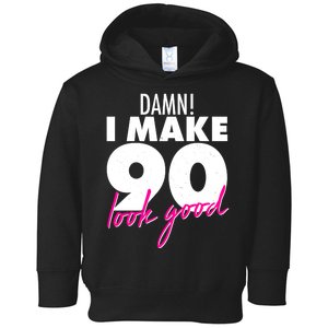 Damn! I Make 90 Look Good Birthday Toddler Hoodie