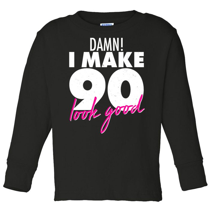 Damn! I Make 90 Look Good Birthday Toddler Long Sleeve Shirt