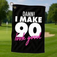 Damn! I Make 90 Look Good Birthday Golf Towel