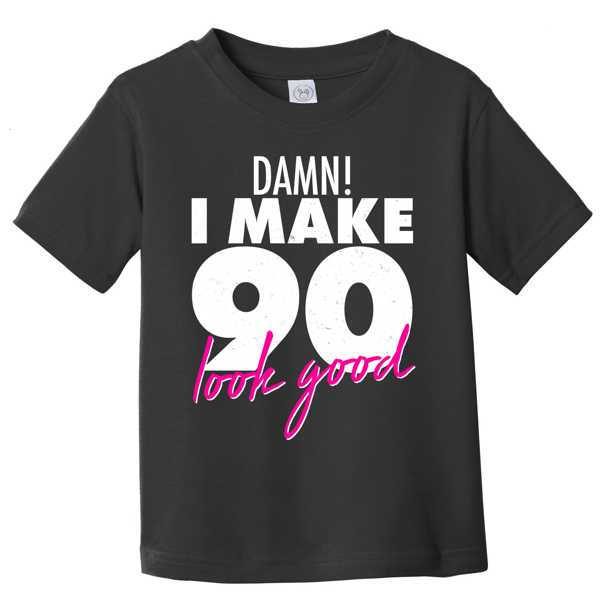 Damn! I Make 90 Look Good Birthday Toddler T-Shirt