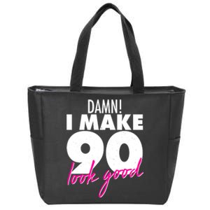 Damn! I Make 90 Look Good Birthday Zip Tote Bag