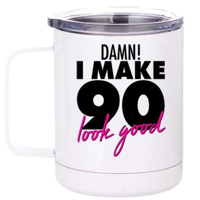 Damn! I Make 90 Look Good Birthday 12 oz Stainless Steel Tumbler Cup