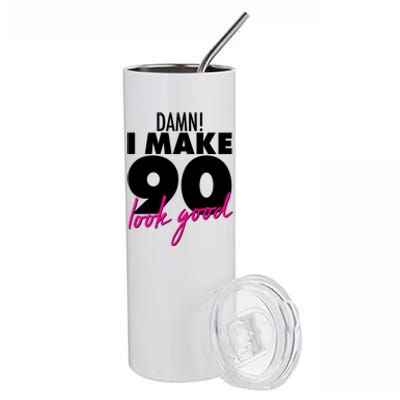 Damn! I Make 90 Look Good Birthday Stainless Steel Tumbler