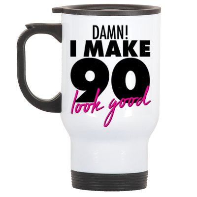 Damn! I Make 90 Look Good Birthday Stainless Steel Travel Mug