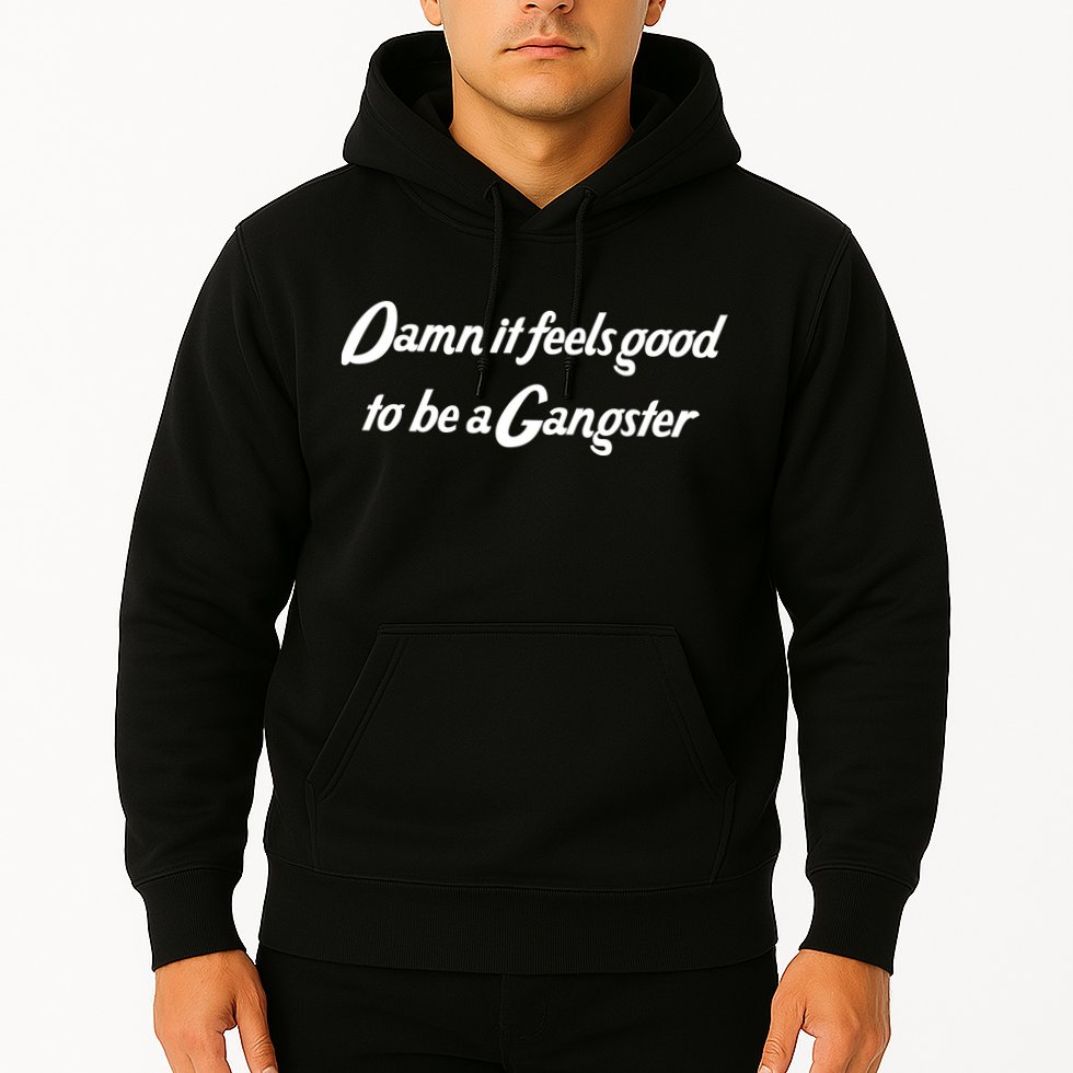 Damn It Feels Good To Be A Gangster Hoodie