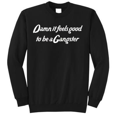 Damn It Feels Good To Be A Gangster Sweatshirt