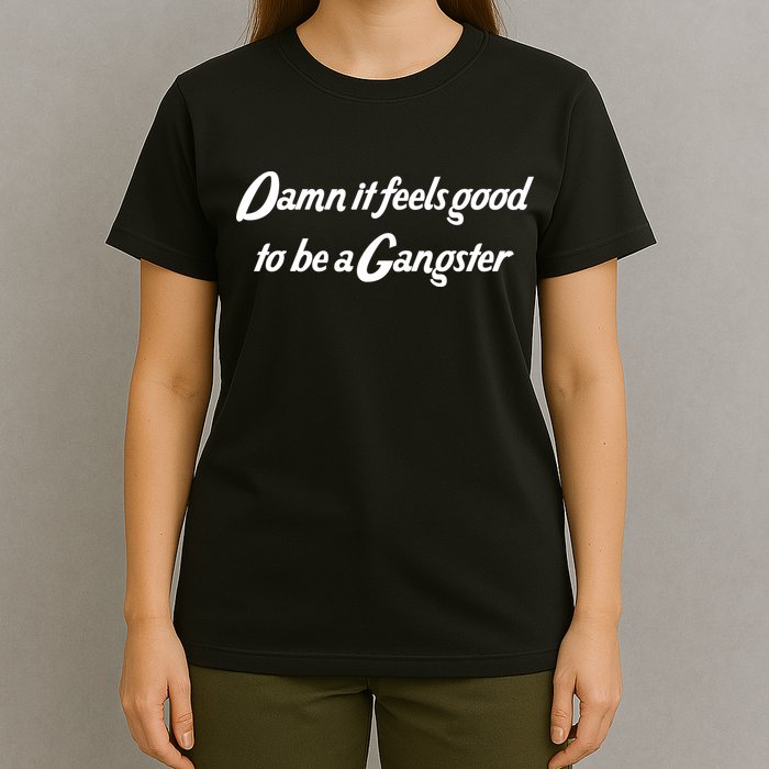 Damn It Feels Good To Be A Gangster T-Shirt
