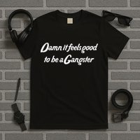 Damn It Feels Good To Be A Gangster T-Shirt