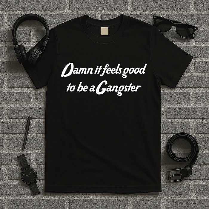 Damn It Feels Good To Be A Gangster T-Shirt