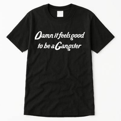 Damn It Feels Good To Be A Gangster Tall T-Shirt