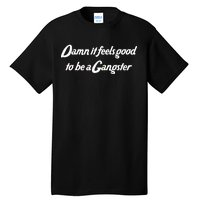 Damn It Feels Good To Be A Gangster Tall T-Shirt