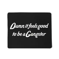 Damn It Feels Good To Be A Gangster Mousepad