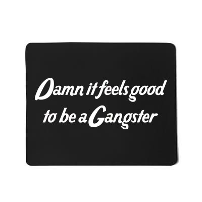 Damn It Feels Good To Be A Gangster Mousepad