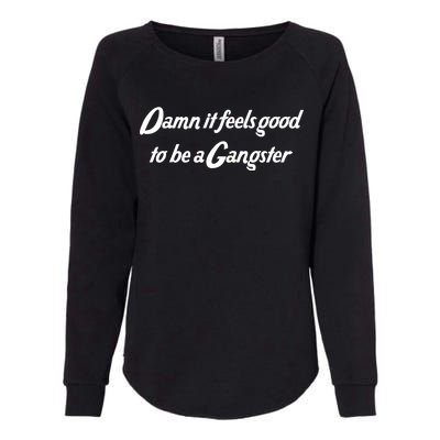 Damn It Feels Good To Be A Gangster Womens California Wash Sweatshirt