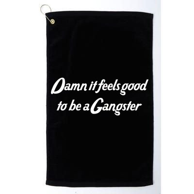 Damn It Feels Good To Be A Gangster Platinum Collection Golf Towel