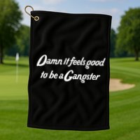 Damn It Feels Good To Be A Gangster Golf Towel