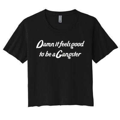 Damn It Feels Good To Be A Gangster Women's Crop Top Tee