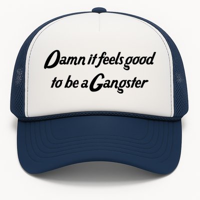 Damn It Feels Good To Be A Gangster Trucker Hat