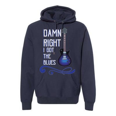 Damn Right I Got The Blues Guitar Premium Hoodie