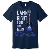 Damn Right I Got The Blues Guitar Premium T-Shirt