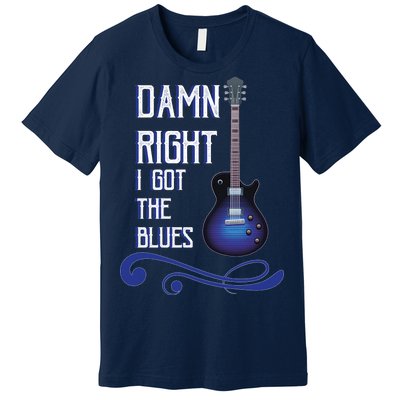 Damn Right I Got The Blues Guitar Premium T-Shirt