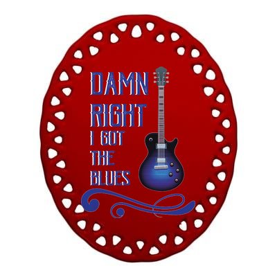 Damn Right I Got The Blues Guitar Ceramic Oval Ornament