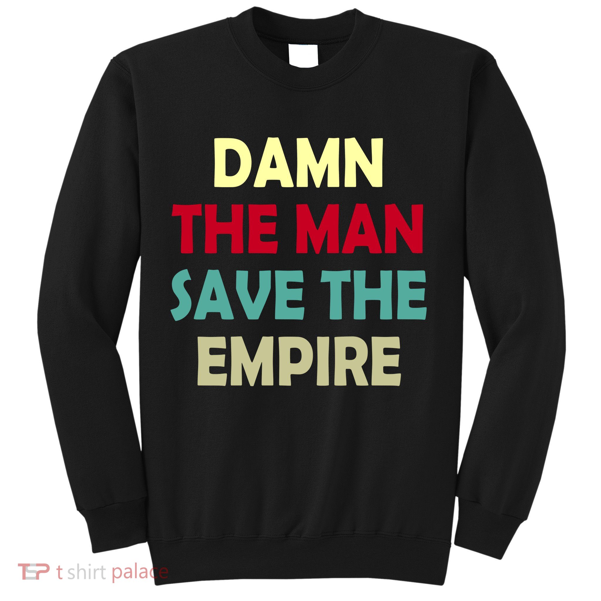 Damn The Man Save The Empire Sweatshirt